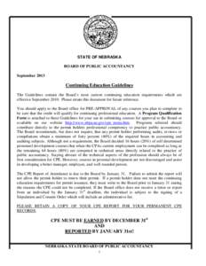 STATE OF NEBRASKA BOARD OF PUBLIC ACCOUNTANCY September 2013 Continuing Education Guidelines The Guidelines contain the Board’s most current continuing education requirements which are