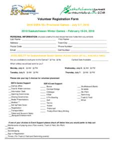Volunteer Registration Form 2016 SSFA 55+ Provincial Games – July 5-7, Saskatchewan Winter Games – February 18-24, 2018 PERSONAL INFORMATION (PLEASE COMPLETE ONE REGISTRATION FORM PER VOLUNTEER) Last Name: 