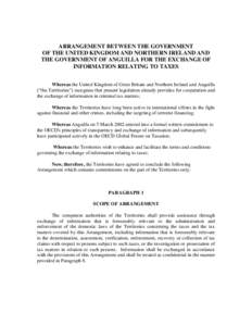 ARRANGEMENT BETWEEN THE GOVERNMENT OF THE UNITED KINGDOM AND NORTHERN IRELAND AND THE GOVERNMENT OF ANGUILLA FOR THE EXCHANGE OF INFORMATION RELATING TO TAXES Whereas the United Kingdom of Great Britain and Northern Irel