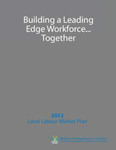 Building a Leading Edge Workforce... Together 2012 Local Labour Market Plan