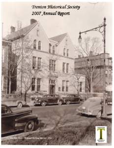 Trenton Historical Society 2007 Annual Report 222 West State Street – Ferdinand Roebling Mansion – 1946  The Trenton Historical Society’s mission is the study and interpretation of