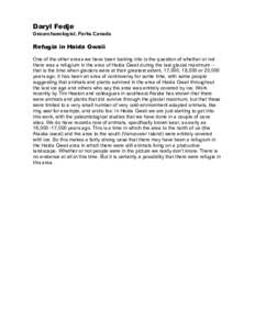 Daryl Fedje Geoarchaeologist, Parks Canada Refugia in Haida Gwaii One of the other areas we have been looking into is the question of whether or not there was a refugium in the area of Haida Gwaii during the last glacial