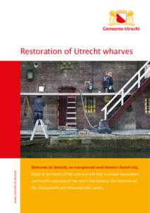 Restoration of Utrecht wharves  www.utrecht.nl/werven Welcome to Utrecht, an exceptional and historic Dutch city. Right in the heart of the city you will find a unique monument