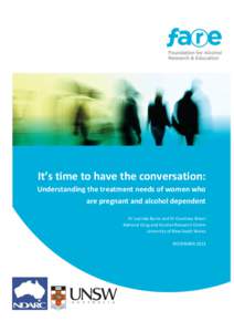 It’s time to have the conversation: Understanding the treatment needs of women who are pregnant and alcohol dependent Dr Lucinda Burns and Dr Courtney Breen National Drug and Alcohol Research Centre University of New S