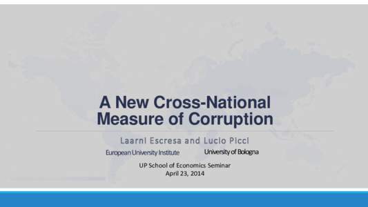 A New Cross-National Measure of Corruption Laarni Escresa and Lucio Picci European University Institute  University of Bologna