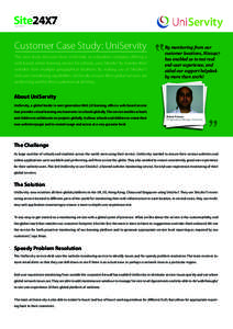 by ZOHO  Customer Case Study: UniServity This case study discusses how UniServity, an education company offering a web-based online learning service for schools, uses Site24x7 to monitor their websites from multiple geog