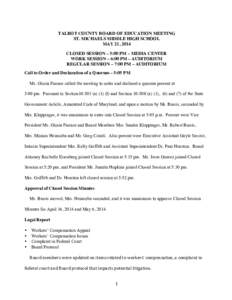    TALBOT COUNTY BOARD OF EDUCATION MEETING ST. MICHAELS MIDDLE HIGH SCHOOL MAY 21, 2014 CLOSED SESSION – 5:00 PM – MEDIA CENTER