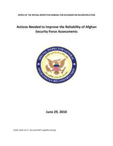 OFFICE OF THE SPECIAL INSPECTOR GENERAL FOR AFGHANISTAN RECONSTRUCTION  Actions Needed to Improve the Reliability of Afghan Security Force Assessments  June 29, 2010