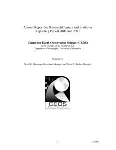 Annual Report for Research Centers and Institutes Reporting Period 2000 and 2001 Centre for Earth Observation Science (CEOS) Level 1 Centre of the Faculty of Arts Department of Geography, University of Manitoba