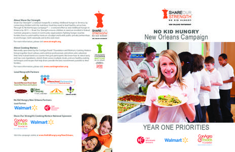 About Share Our Strength  Share Our Strength®, a national nonprofit, is ending childhood hunger in America by connecting children with the nutritious food they need to lead healthy, active lives. Through its No Kid Hung
