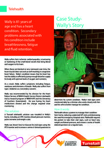 Telehealth Wally is 81 years of age and has a heart condition. Secondary problems associated with his condition include