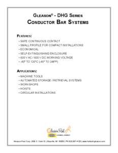 Gleason® - DHG Series  Conductor Bar Systems Features: •	SAFE CONTINUOUS CONTACT •	SMALL PROFILE FOR COMPACT INSTALLATIONS