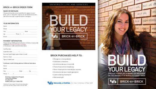 UNIVERSITY LIFE AND SERVICES  BRICK-BY-BRICK ORDER FORM NAME OR MESSAGE: Please print exactly as you would like it to appear on your brick, up to 17 characters. Spaces are considered characters.