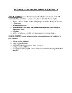 DEFINITIONS OF MAJOR AND MINOR PERMITS  MINOR PERMIT: consist of smaller projects that, by the current code, would still require a building permit. See examples below, but not limited to these examples: 1. 2.