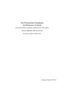 The Westminster Foundation for Democracy Limited (A company limited by guarantee without having a share capital) ANNUAL REPORT AND ACCOUNTS For the year ended 31 March 2014