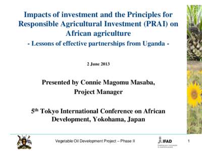 Impacts of investment and the Principles for Responsible Agricultural Investment (PRAI) on African agriculture - Lessons of effective partnerships from Uganda 2 June[removed]Presented by Connie Magomu Masaba,