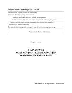 Witam w roku szkolnymZapraszam na zajęcia gimnastyki korekcyjnej. Zapisanie dziecka wymaga dostarczenia: 1. zaświadczenia lekarskiego o rodzaju wady postawy; 2. zaświadczenia lekarskiego o braku przeciwwsk