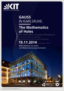  GAUSS IN KARLSRUHE. The Mathematics of Holes Prof. Robert Ghrist, University of Pennsylvania 24. öffentliche Gauß-Vorlesung der DMV