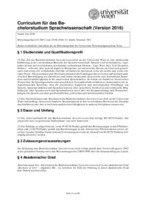 Curriculum für das Bachelorstudium Sprachwissenschaft (VersionStand: Juli 2016 Mitteilungsblatt UG 2002 vom, 43. Stück, Nummer 284 Rechtsverbindlich sind allein die im Mitteilungsblatt der Universitä