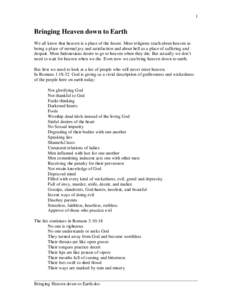 1  Bringing Heaven down to Earth We all know that heaven is a place of the future. Most religions teach about heaven as being a place of eternal joy and satisfaction and about hell as a place of suffering and despair. Mo
