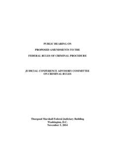 PUBLIC HEARING ON PROPOSED AMENDMENTS TO THE FEDERAL RULES OF CRIMINAL PROCEDURE JUDICIAL CONFERENCE ADVISORY COMMITTEE ON CRIMINAL RULES