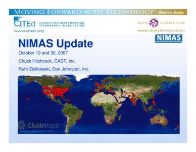 NIMAS Update October 10 and 30, 2007 Chuck Hitchcock, CAST, Inc. Ruth Ziolkowski, Don Johnston, Inc.  NIMAS: What is it?