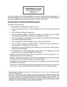 PSAP Master Clock (Description and Feature Definitions) To ensure consistency of time stamps added to event records, reports and voice recordings, it is advised that equipment such as CAD, ANI/ALI Controllers, Voice Reco