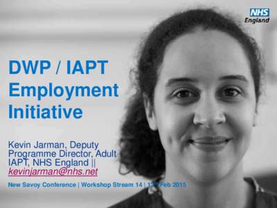 DWP / IAPT Employment Initiative Kevin Jarman, Deputy Programme Director, Adult IAPT, NHS England ||