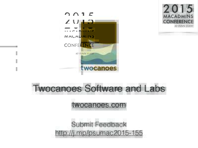 Twocanoes Software and Labs twocanoes.com Submit Feedback http://j.mp/psumac2015-155  Managing Windows in a Mac World