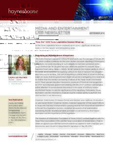MEDIA AND ENTERTAINMENT LAW NEWSLETTER SEPTEMBER 2015 “Sine Die” 2015 Texas Legislative Session Wrap-up As the Texas Legislative Session wrapped up on June 1, significant strides were made in the free speech and tran