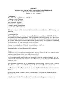 MINUTES Historical Society of the United States Courts in the Eighth Circuit Executive Committee Conference Call January 30, 2012 1:00 p.m. Participants: Hon. Richard G. Kopf, Chairman of the Board