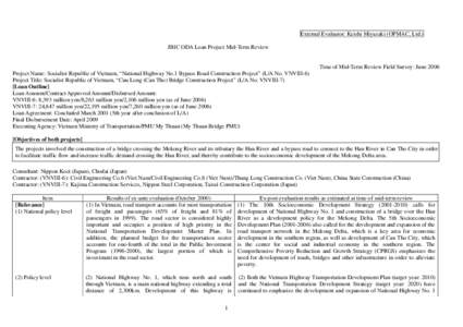 External Evaluator: Keishi Miyazaki (OPMAC, Ltd.) JBIC ODA Loan Project Mid-Term Review Time of Mid-Term Review Field Survey: June 2006 Project Name: Socialist Republic of Vietnam, “National Highway No.1 Bypass Road Co