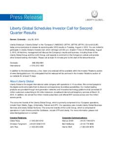 Liberty Global Schedules Investor Call for Second Quarter Results Denver, Colorado – July 28, 2015: Liberty Global plc (“Liberty Global” or the “Company”) (NASDAQ: LBTYA, LBTYB, LBTYK, LILA and LILAK) today ann