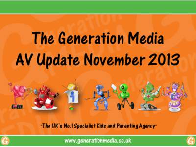 The Generation Media AV Update November 2013 “The UK’s No.1 Specialist Kids and Parenting Agency”  UK AV Update