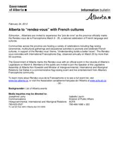 Information bulletin  February 24, 2012 Alberta to “rendez-vous” with French cultures Edmonton... Albertans are invited to experience the “joie de vivre” as the province officially marks