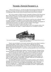 Novoeste - Ferrovia Novoeste S. A. A Ferrovia Novoeste S. A., vencedora do leilão de desestatização da Malha Oeste da RFFSA em 5 de março de 1996 iniciou suas atividades no dia 1 de julho do mesmo ano, constituída p