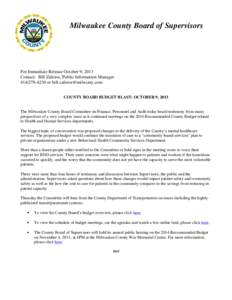 Milwaukee County Board of Supervisors  For Immediate Release October 9, 2013 Contact: Bill Zaferos, Public Information Manager[removed]or [removed] COUNTY BOARD BUDGET BLAST: OCTOBER 9, 2013