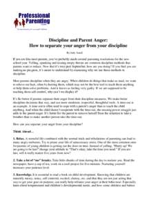 Discipline and Parent Anger: How to separate your anger from your discipline By Judy Arnall If you are like most parents, you’ve probably made several parenting resolutions for the new school year. Yelling, spanking an
