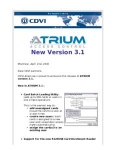 New Version 3.1 Montreal, April 2nd, 2015 Dear CDVI partners, CDVI Americas is proud to announce the release of AT RIUM version 3.1. New in AT RIUM 3.1 :