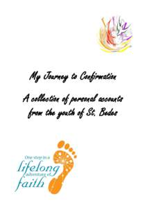 My Journey to Confirmation A collection of personal accounts from the youth of St. Bedes “Confirmation for me has been an experience which has let me know for sure that I am ready to confirm my faith in God.”