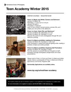 Teen Academy Winter 2015 WINTER COURSES – REGISTER NOW! Photo I in Black-and-White: Camera and Darkroom January 24–March 28 Saturdays | 11 am–2 pm or 3–6 pm January 29–April 2