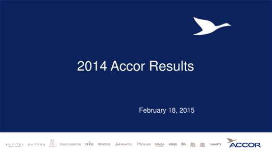 2014 Accor Results  February 18, 2015 Sébastien Bazin Chairman and CEO