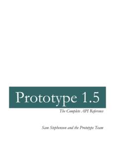 Prototype 1.5 The Complete API Reference Sam Stephenson and the Prototype Team  Prototype 1.5: The Complete API Reference