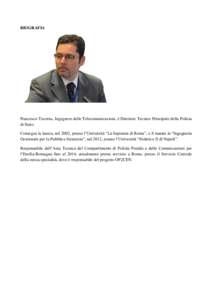 BIOGRAFIA  Francesco Taverna, Ingegnere delle Telecomunicazioni, è Direttore Tecnico Principale della Polizia di Stato. Consegue la laurea, nel 2002, presso l’Università “La Sapienza di Roma”, e il master in “I