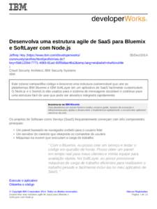 Desenvolva uma estrutura agile de SaaS para Bluemix e SoftLayer com Node.js Jeffrey Hoy (https://www.ibm.com/developerworks/ community/profiles/html/profileView.do? key=5b81239d[removed]81ad-93f5b6ae46a2&lang=en&ta