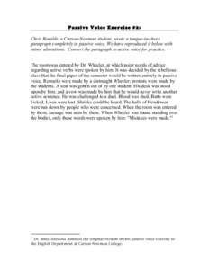 Passive Voice Exercise #2: Chris Renalds, a Carson-Newman student, wrote a tongue-in-cheek paragraph completely in passive voice. We have reproduced it below with minor alterations. Convert the paragraph to active voice 