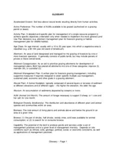 GLOSSARY  Accelerated Erosion: Soil loss above natural levels resulting directly from human activities. Active Preference: The number of AUMs available to be grazed (authorized on a grazing permit or lease). Activity Pla