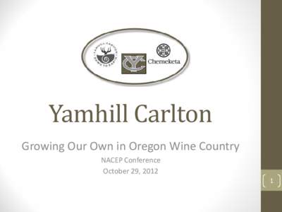 Yamhill Carlton  Growing Our Own in Oregon Wine Country NACEP Conference October 29, 2012