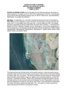 NOTICE OF PUBLIC HEARING BEFORE THE DOUGLAS COUNTY HEARING EXAMINER JUNE 19, 2014 NOTICE IS HEREBY GIVEN that the Douglas County Hearing Examiner will conduct a public hearing on Thursday, June 19, 2014, 2014, beginning 