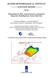 DANISH METEOROLOGICAL INSTITUTE ───── SCIENTIFIC REPORT ───── 02-16 Methodology for Risk Analysis based on Atmospheric Dispersion Modelling from Nuclear Risk Sites Alexander Baklanov1, Alexander Mahur